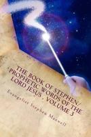 The Book of Stephen/Prophetic Words of the Lord Jesus, Volume 3: Spring/Summer and Fall of 2012 1479398292 Book Cover