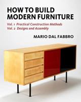 How to Build Modern Furniture: Vol. 1: Practical Construction Methods, Vol. 2: Designs and Assembly 1535348046 Book Cover
