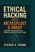 ETHICAL HACKING WITH METASPLOIT & NMAP: Uncover Vulnerabilities Before Hackers Exploit Them B0G3MH6YYS Book Cover