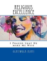 Religious Excellence: I Prayed That He Make Me Wise 1530613566 Book Cover