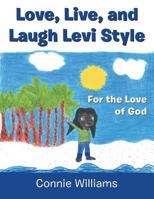 Love, Live, and Laugh Levi Style: For the Love of God 1546213422 Book Cover