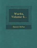 The Works of Daniel Defoe, Volume VI 0469370815 Book Cover