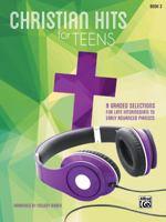 Christian Hits for Teens, Bk 3: 8 Graded Selections for Late Intermediate to Early Advanced Pianists 147061121X Book Cover