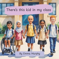 There's this kid in my class who........: Is different to me B0BJSZS3HN Book Cover