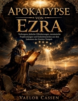 Apokalypse von Ezra: Verborgene jüdische Offenbarungen, messianische Prophezeiungen und Endzeitmysterien aus dem Judentum des Zweiten Tempels (German Edition) B0H9QNBVF8 Book Cover