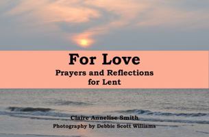For Love: Prayers and Reflections for Lent 0996765573 Book Cover