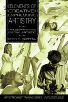 The Elements of Creative and Expressive Artistry: A Philosophy for Creating Everything Artistic 0595483011 Book Cover