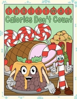 Christmas Calories Dont Count: Silly Santa Christmas and Holidays Coloring Book for Adults Kids and Children of All Ages 1700530216 Book Cover