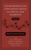 Macromolecules Containing Metal and Metal-Like Elements: macromolecules containg metal and metal-like elements volume 8 (boron-containing polymers 0471730122 Book Cover