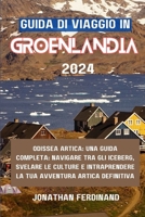 Guida Di Viaggio in Groenlandia 2024: Odissea artica: una guida completa: navigare tra gli iceberg, svelare le culture e intraprendere la tua avventur B0CVQ3Z1J5 Book Cover