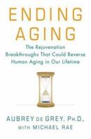 Ending Aging: The Rejuvenation Biotechnologies That Could Reverse Human Aging in Our Lifetime 0312367066 Book Cover