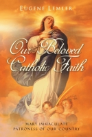Our Beloved Catholic Faith 1312366478 Book Cover