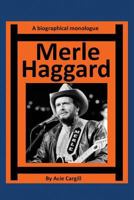 Merle Haggard: A Biographical Monologue 1546550801 Book Cover