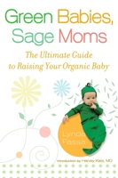 Green Babies, Sage Moms: The Ultimate Guide to Raising Your Organic Baby 045122289X Book Cover