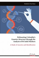 Delineating Colombia's Genetics Structure through the Analysis of 84 Indel Markers: A Study of Ancestry and Identification 999932973X Book Cover