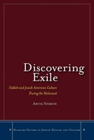 Discovering Exile: Yiddish and Jewish American Culture During the Holocaust (Stanford Studies in Jewish History and C) 0804756902 Book Cover