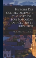 Histoire Des Guerres D'espagne Et De Portugal Sous Napoléon 1018370617 Book Cover
