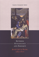 Between Renaissance and Baroque: Jesuit Art in Rome, 1565-1610 1442610301 Book Cover