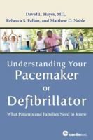 Understanding Your Pacemaker or Defibrillator: What Patients and Families Need to Know 1935395556 Book Cover