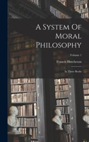 A System Of Moral Philosophy: In Three Books; Volume 1 1017493863 Book Cover