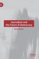 Journalism and the Future of Democracy 3030767604 Book Cover