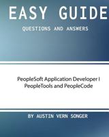 Easy Guide: PeopleSoft Application Developer I Peopletools and Peoplecode: Questions and Answers 1542968836 Book Cover