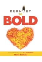Burnout to Bold: From a flickering light to a bold flame B09F1KNM84 Book Cover