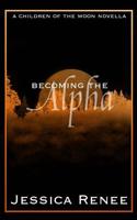 Becoming the Alpha (The Children of the Moon #0.2 1540847780 Book Cover