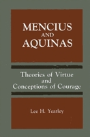 Mencius and Aquinas: Theories of Virtue and Conceptions of Courage (S U N Y Series, Toward a Comparative Philosophy of Religions) 0791404323 Book Cover