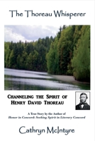 The Thoreau Whisperer: Channeling the Spirit of Henry David Thoreau 0999849506 Book Cover