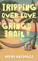 Tripping Over Love on the Gringo Trail B0GJ17ZNKP Book Cover