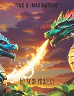 "INK & IMAGINATION": MY BOOK PROJECT B0CGXBV8V3 Book Cover