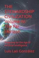 THE STEWARDSHIP CIVILIZATION Volume IV: The Far Horizon: Preparing for the Age of Artificial Intelligence B0HFBDC1JF Book Cover