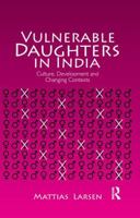 Vulnerable Daughters in India: Culture, Development and Changing Contexts 1138664960 Book Cover