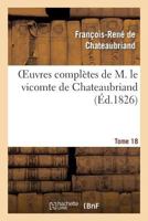 Oeuvres Compla]tes de M. Le Vicomte de Chateaubriand, Tome 18 2012186084 Book Cover