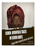 Seven Afrofolk Tales in Seven Days: Original Folklore Inspired by the Past and Present. 1530849551 Book Cover