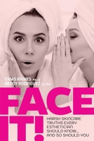 Face It! Harsh Skincare Truths Every Esthetician Should Know... And So Should You 1952991188 Book Cover