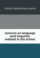 Lectures on Language AMD Linguistic Method in the School .. 1176482580 Book Cover
