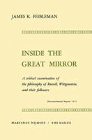 Inside the Great Mirror: A Critical Examination of the Philosophy of Russell, Wittgenstein and their Followers. Reprint of the edition 1958 9024700450 Book Cover