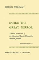 Inside the Great Mirror: A Critical Examination of the Philosophy of Russell, Wittgenstein and their Followers. Reprint of the edition 1958 9401757666 Book Cover