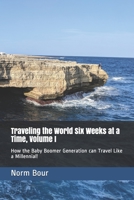 Traveling the World Six Weeks at a Time, Volume I: How the Baby Boomer Generation can Travel Like the Millennials! 1694385795 Book Cover