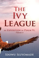 The Ivy League: An Exposition of Psalm 91, Volume 4 1630507539 Book Cover