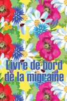 Livre de bord de la migraine: Suivi professionnel détaillé de toutes vos migraines et céphalées sévères - Suivi des déclencheurs de maux de tête, des ... de soulagement de la douleur 3986084231 Book Cover
