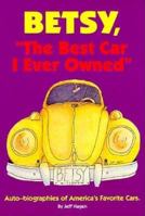 Betsy, "the Best Car I Ever Owned": Auto-Biographies of America's Favorite Cars 0873412834 Book Cover