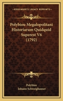 Polybiou Megalopolitani Historiarum Quidquid Superest V6 (1792) 1166213927 Book Cover