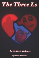 The 3 L's Love. Lust. Loss. B0GZ9455MM Book Cover