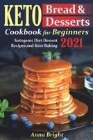 Keto Bread and Desserts Cookbook for Beginners: Ketogenic Diet Dessert Recipes and Keto Baking B08LNBW5V3 Book Cover
