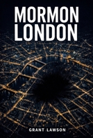 Mormon London: A Psychological Thriller of Faith, Secrecy, and Power B0GHH787Q8 Book Cover