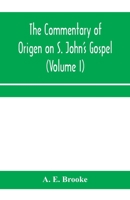 The commentary of Origen on S. John's Gospel: the text revised with a critical introduction and indices (Volume I) 9353970407 Book Cover