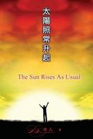 The Sun Rises as Usual: Tai Yang Zhao Chang Sheng Qi 1625031238 Book Cover